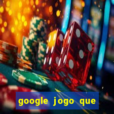 google jogo que ganha dinheiro de verdade