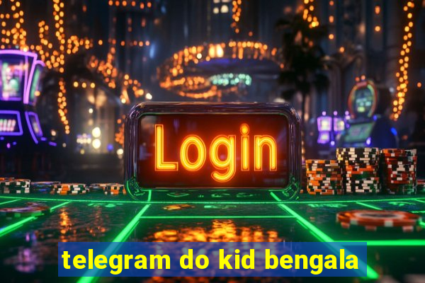 telegram do kid bengala