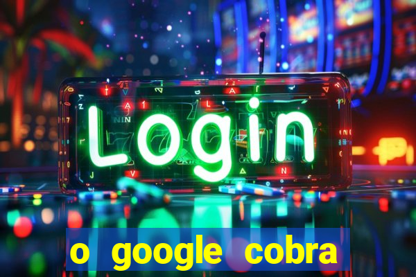 o google cobra taxa de saque de jogos