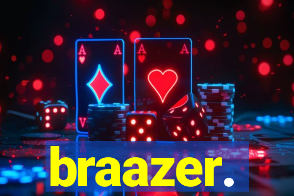 braazer.