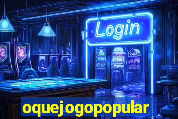 oquejogopopular